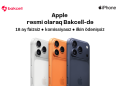 Apple məhsullarını rəsmi olaraq Bakcell Shop-da əldə et!