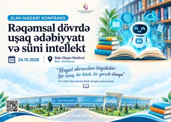 “Rəqəmsal dövrdə uşaq ədəbiyyatı və süni intellekt” mövzusunda elmi-nəzəri konfrans keçiriləcək